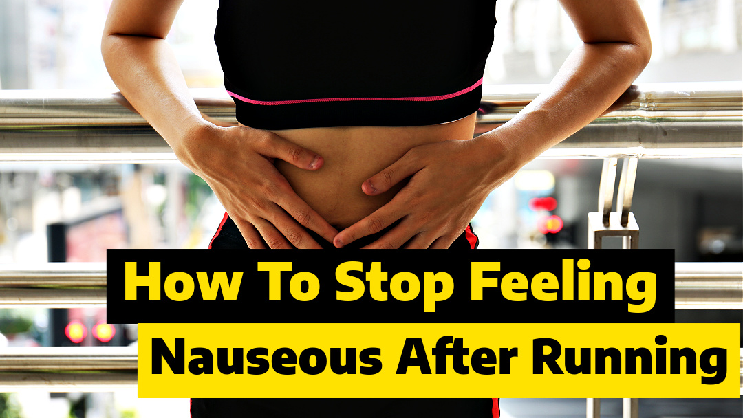 How To Stop Feeling Nauseous After Running