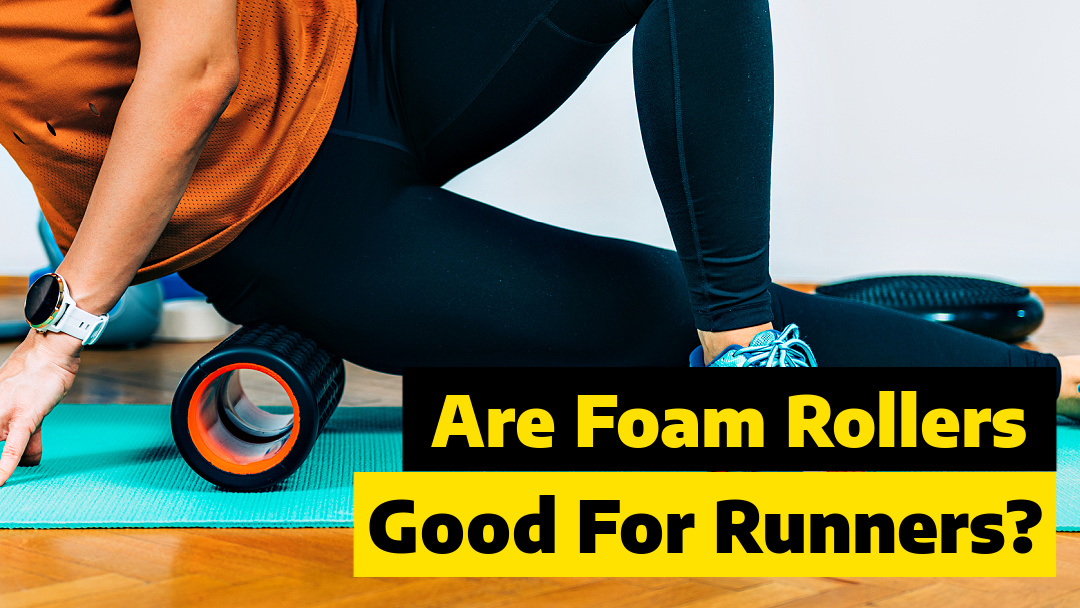 Are Foam Rollers Good For Runners?