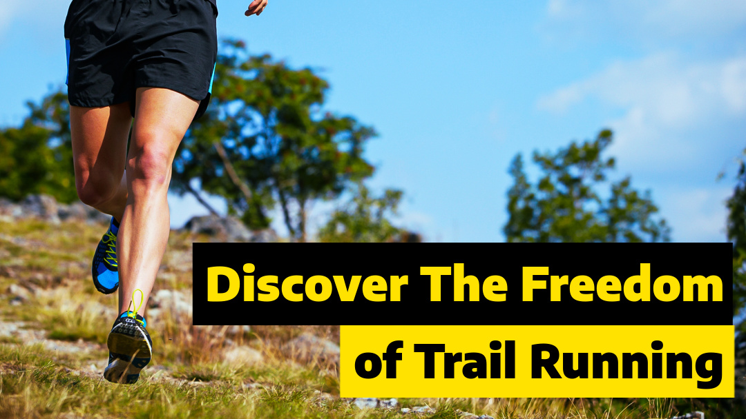 Ditch the Treadmill: Discover the Freedom of Trail Running