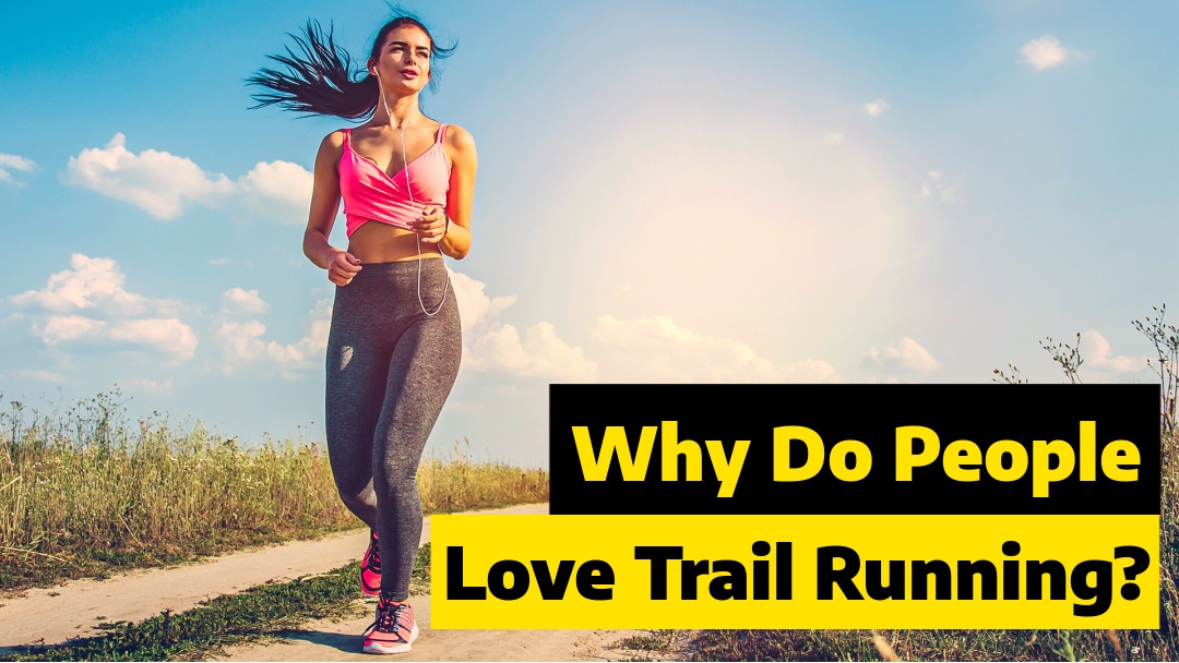 why do people love trail running